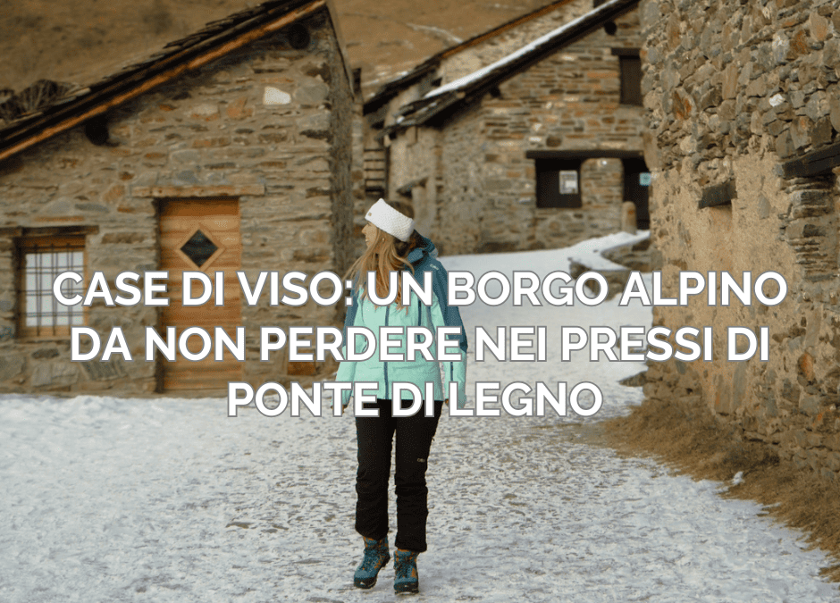 Case di Viso, borgo alpino da non perdere