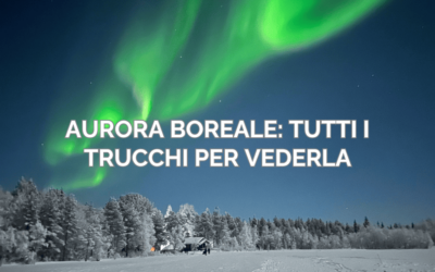 Aurora Boreale: i trucchi per vederla