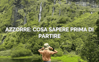 Guida di viaggio alle Azzorre: cosa sapere prima di partire
